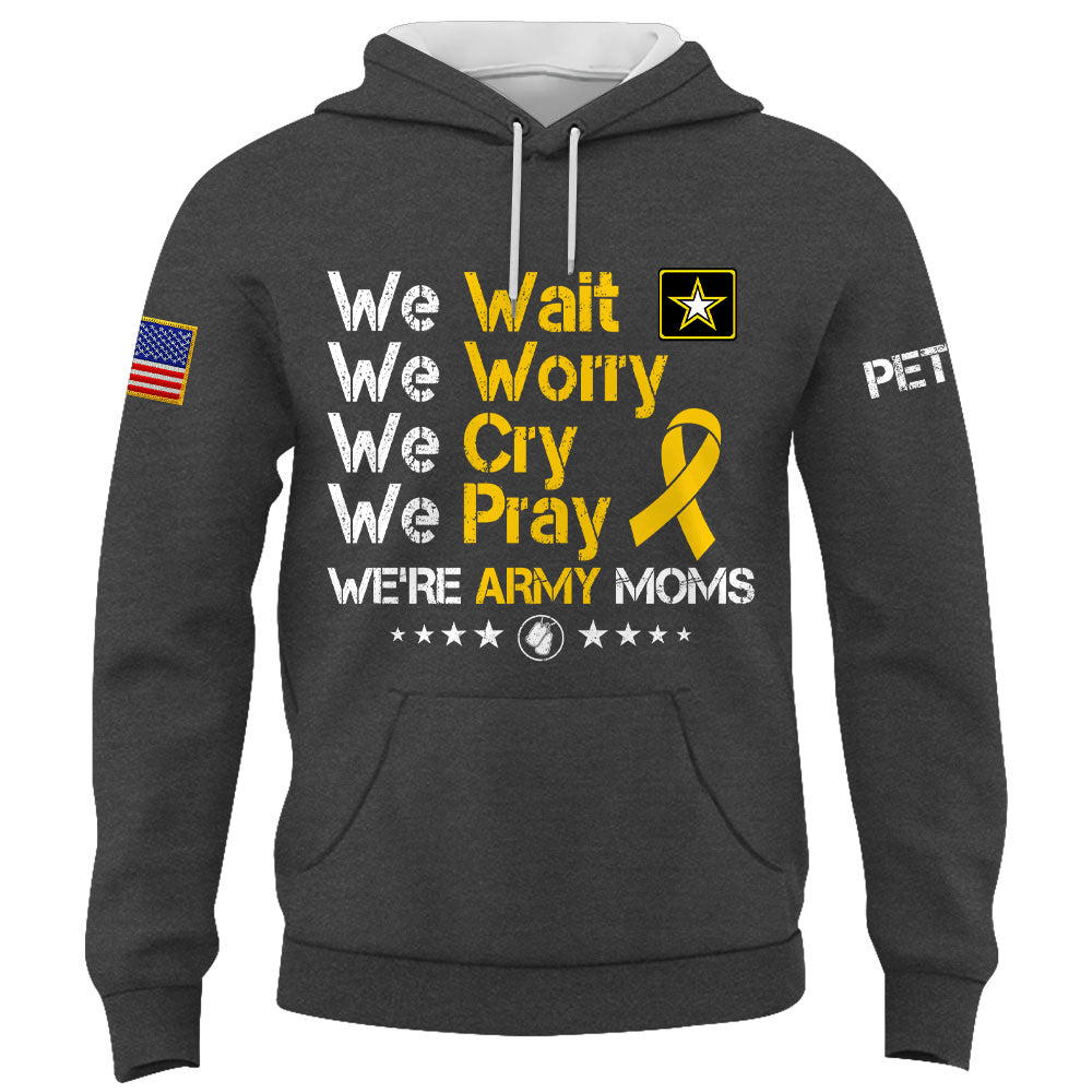 Personalized Shirt We Wait We Worry We Cry We Pray We're Military Moms Support Our Troops Military Family K1702 Trhn