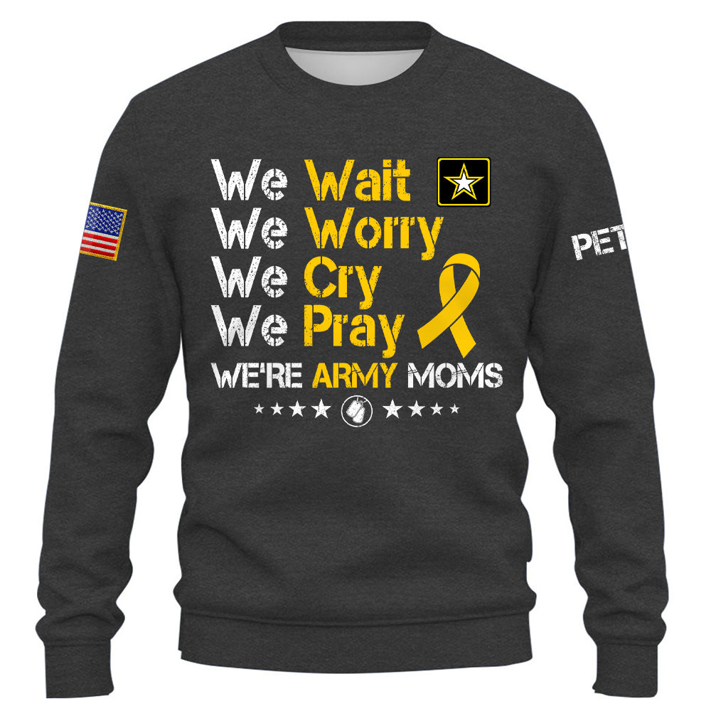 Personalized Shirt We Wait We Worry We Cry We Pray We're Military Moms Support Our Troops Military Family K1702 Trhn