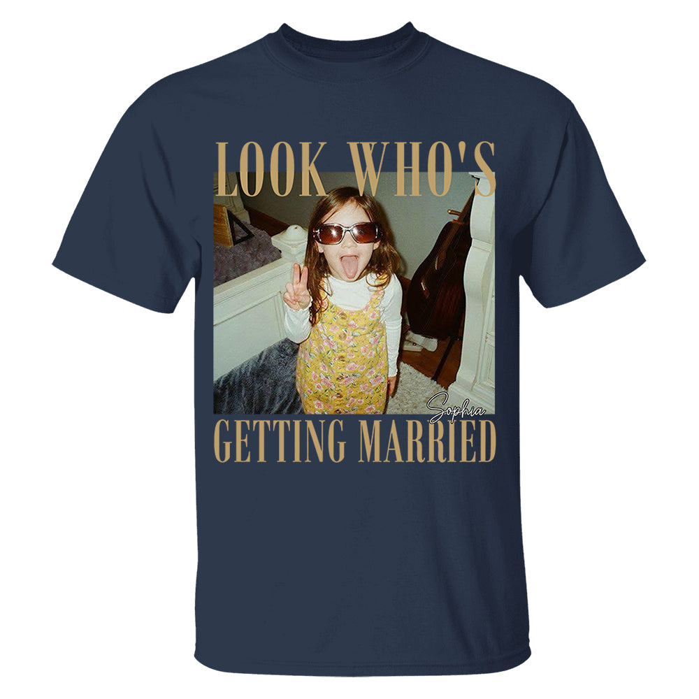 Look Who’s Getting Married Shirt Custom Bride Photo and Name Tee Personalized Wedding Shirt Bridal Shower Gift Bachelorette Tee Nh00