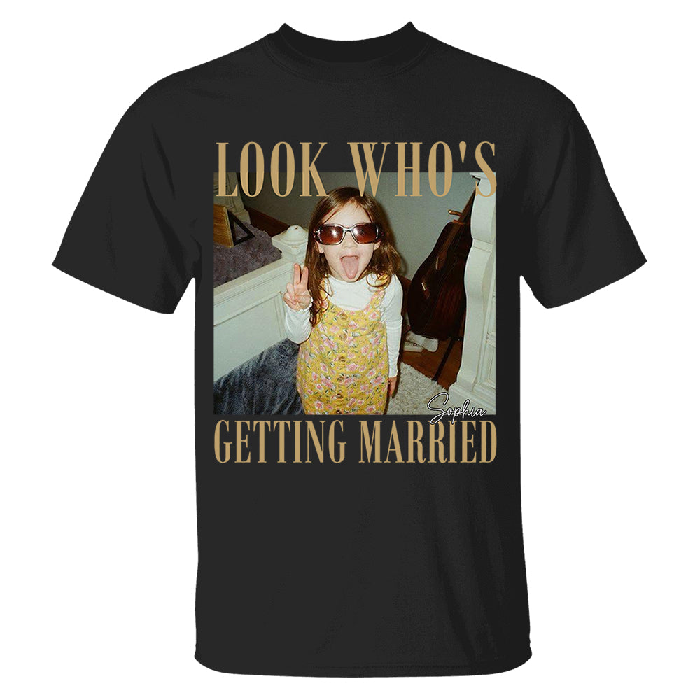 Look Who’s Getting Married Shirt Custom Bride Photo and Name Tee Personalized Wedding Shirt Bridal Shower Gift Bachelorette Tee Nh00