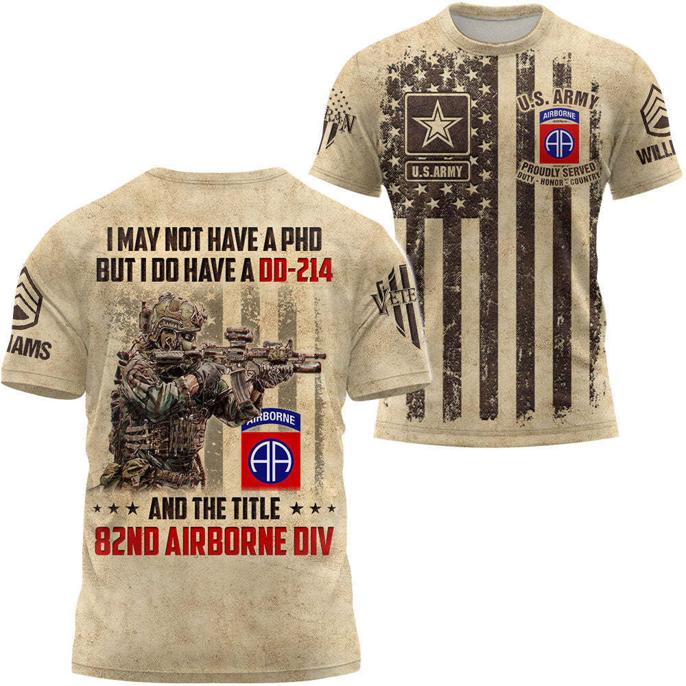 Custom All Over Print Shirt I May Not Have A PhD But I Do Have A DD-214 Custom Division Military Gift For Veteran K1702 Trhn