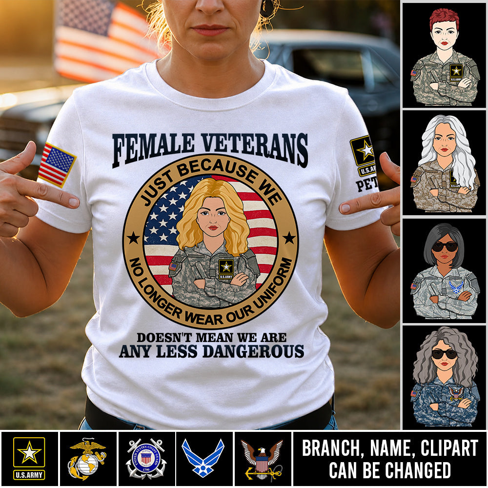 Personalized Shirt Female Veterans Just Because We No Longer Wear Our Uniform Custom Gift For Female Veteran K1702 MT2