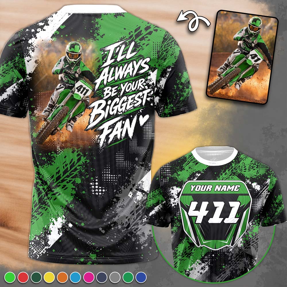 I'll Always Be Your Biggest Fan - Custom Photo Motocross Racer Shirt - Gift For Motocross Mom Dad Family A2110 Pt99