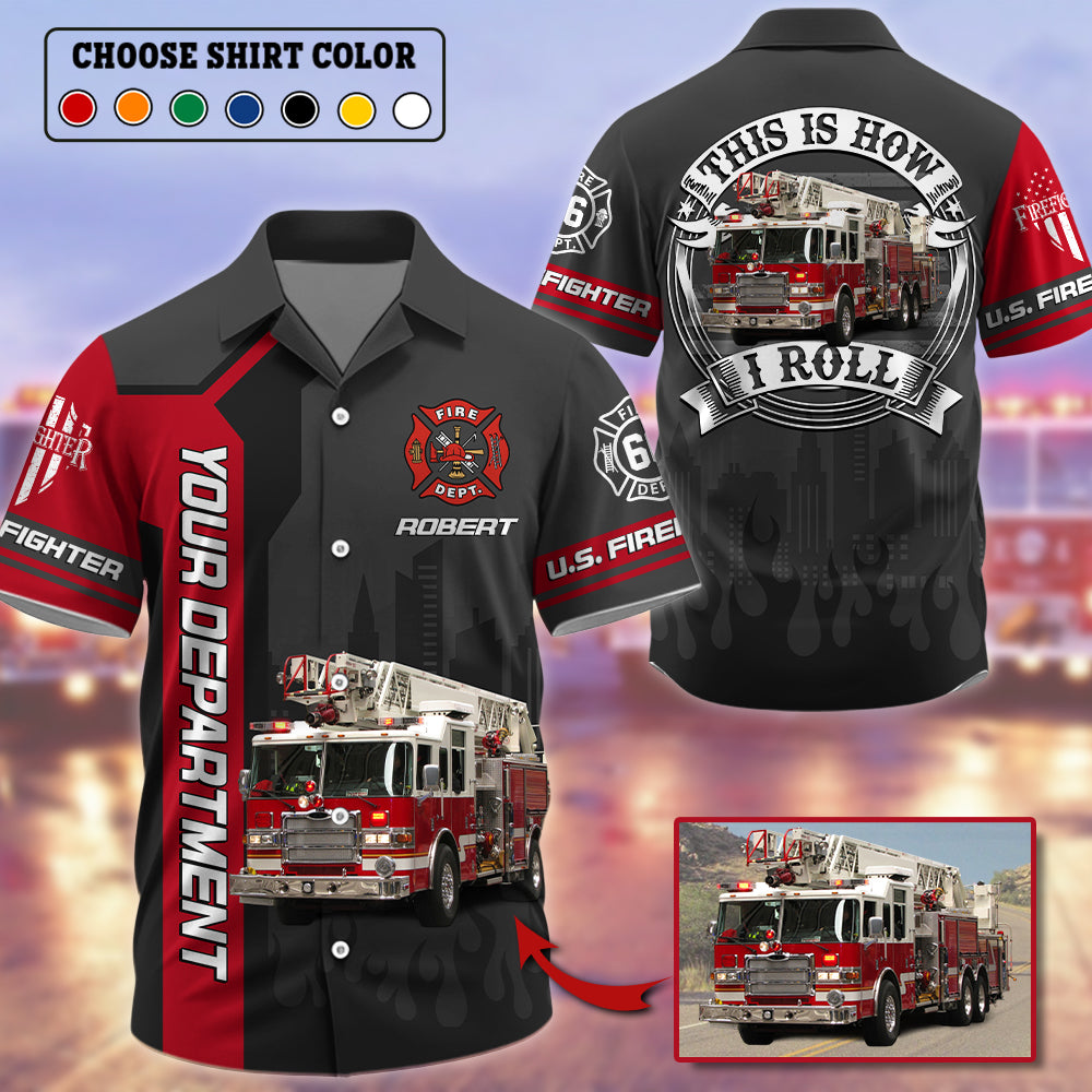 This Is How I Roll - Personalized Upload Vechicle Photo For Firefighter Shirt K1702 Trhn