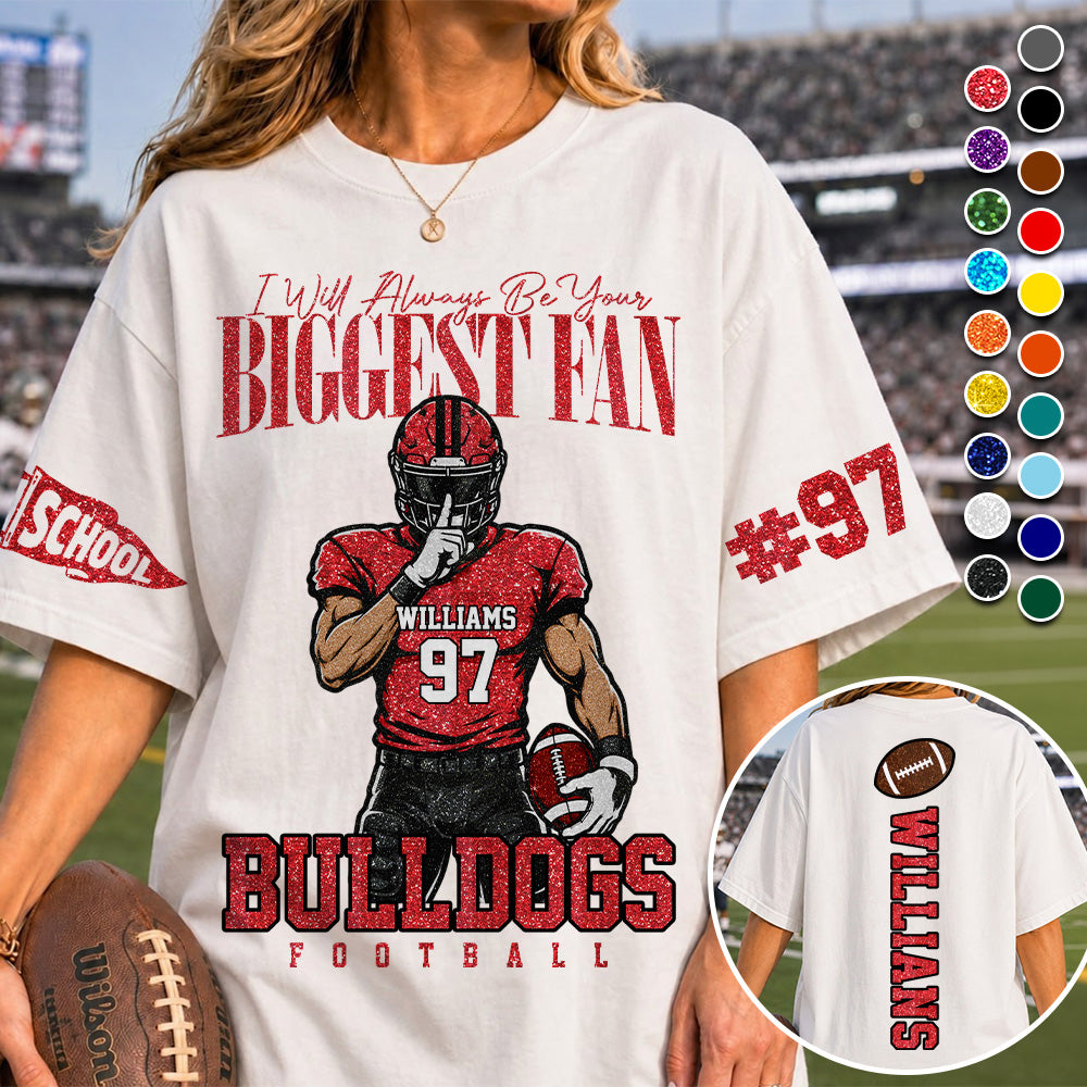 Personalized I Will Always Be Your Biggest Fan, Custom Football Player Arts Sport Gameday Shirt, Gift For Football Mom Grandma Football Lovers MI209 T24
