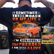 Custom Photo Shirt Sometimes I Look Back On My Life And I'm Seriously Impressed I Am Still Alive K1702