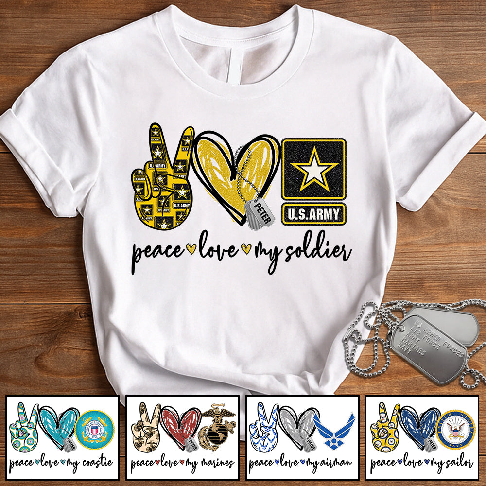 Custom Shirt Peace Love My Soldier Military Gift For Family K1702