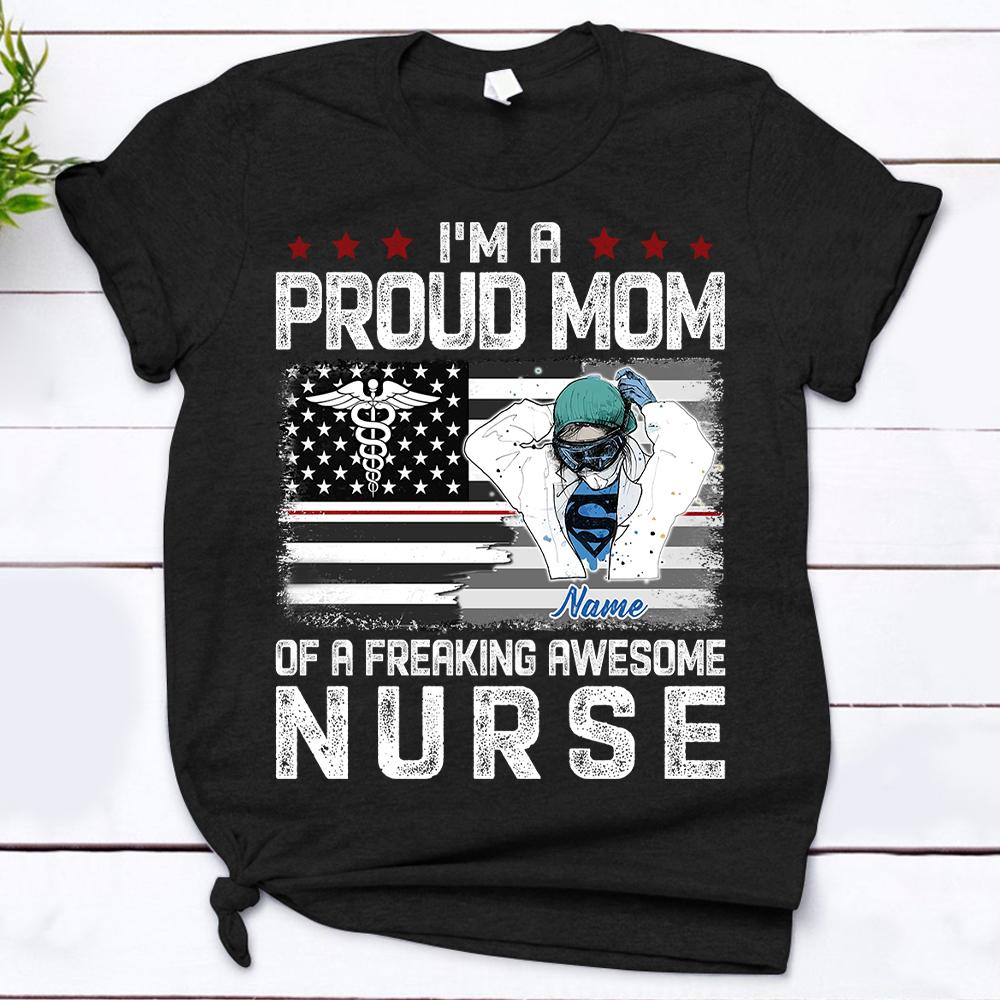 I'm A Proud Mom Of A Freaking Awesome Nurse Shirt, HUTS