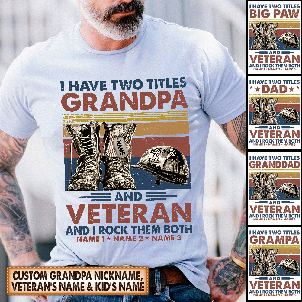 Personalized Shirt I Have Two Titles Dad And Veteran And I Rock Them Both Father's Day Veteran's Day Shirt For Veteran Hk10 - TRHN