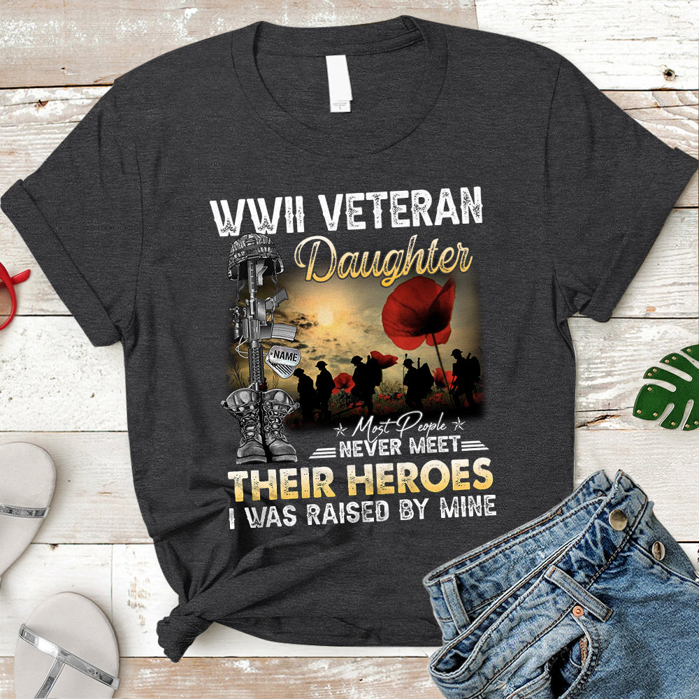 Personalized Name & Family Member | WWII Veteran Son, Daughter,Most People never meet their Heroes I was Raised By Mine - Military Tshirt - K1702 - Lihd