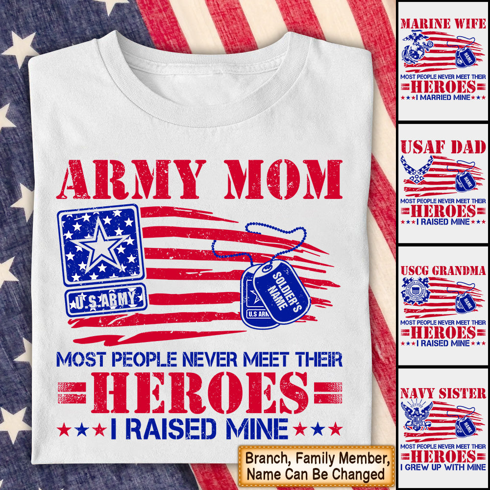 Personalized Shirts Army Mom Most People Never Meet Their Heroes I Raised Mine Shirt 4Th July Shirt For Military Family Member Hk10 Trhn