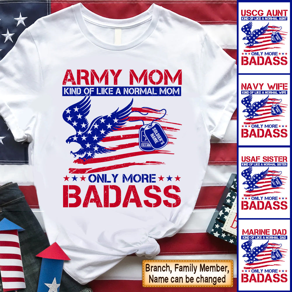 Personalized Shirt Army Mom Kind Of Like A Normal Mom Only More Badass Army Mom Shirt 4th July Shirt For Military Family Member Hk10