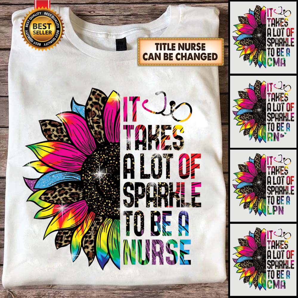 It Takes A Lot Of Sparkle To Be A nurse Leopard Colorful Sunflower Gifts Personalized Shirt Types Of Nurse Shirt HK10 - TRHN