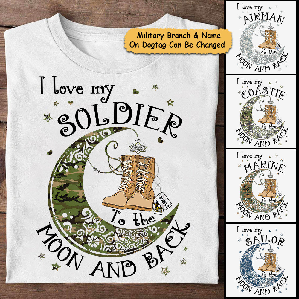 Personalized Name & Military Branch I love My Soldier To The Moon And Back Tshirt For All Military Branch - K1702 - Do99