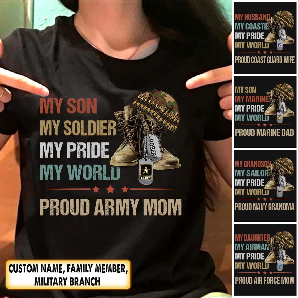 My Son My Soldier My Pride My World Proud Army Mom Marine Dad Navy Wife Personalized Tshirt Custom with Name, Family Member HK10 - TRHN