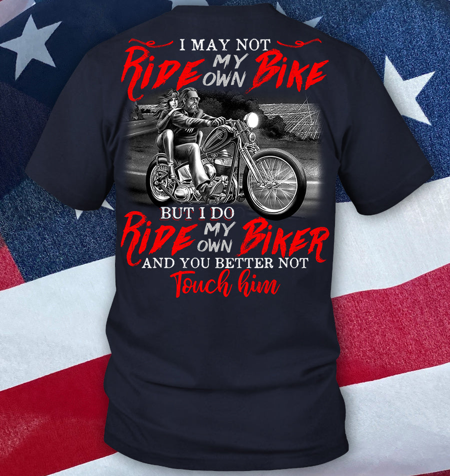I May Not Ride My Own Bike But I Do Ride My Own Biker Shirt For