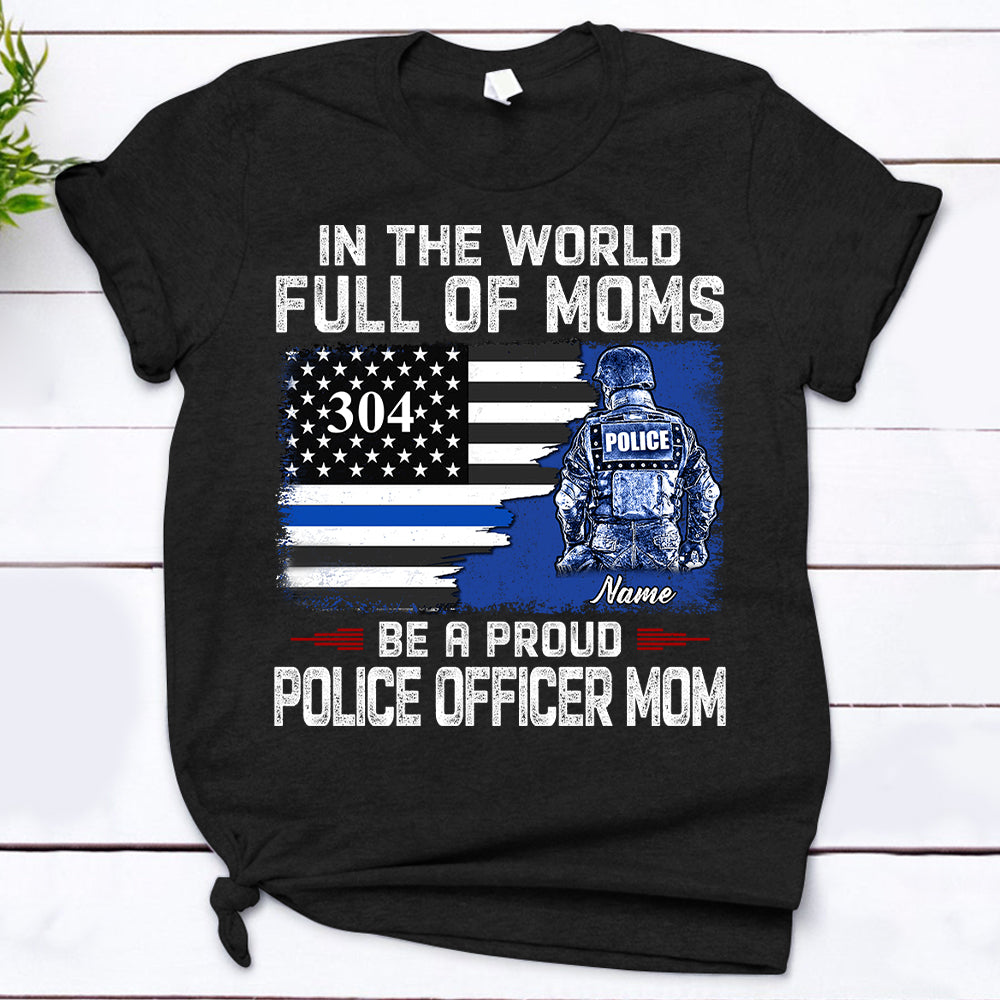 Police Officer Mom - In the world full of Moms Be a Proud Police Officer Mom Shirt, HUTS