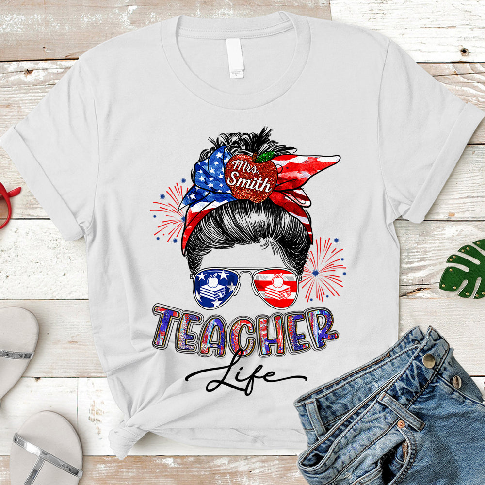 Personalized Shirt Teacher Life Independence Day American Flag Shirt Name Can Be Changed H2511