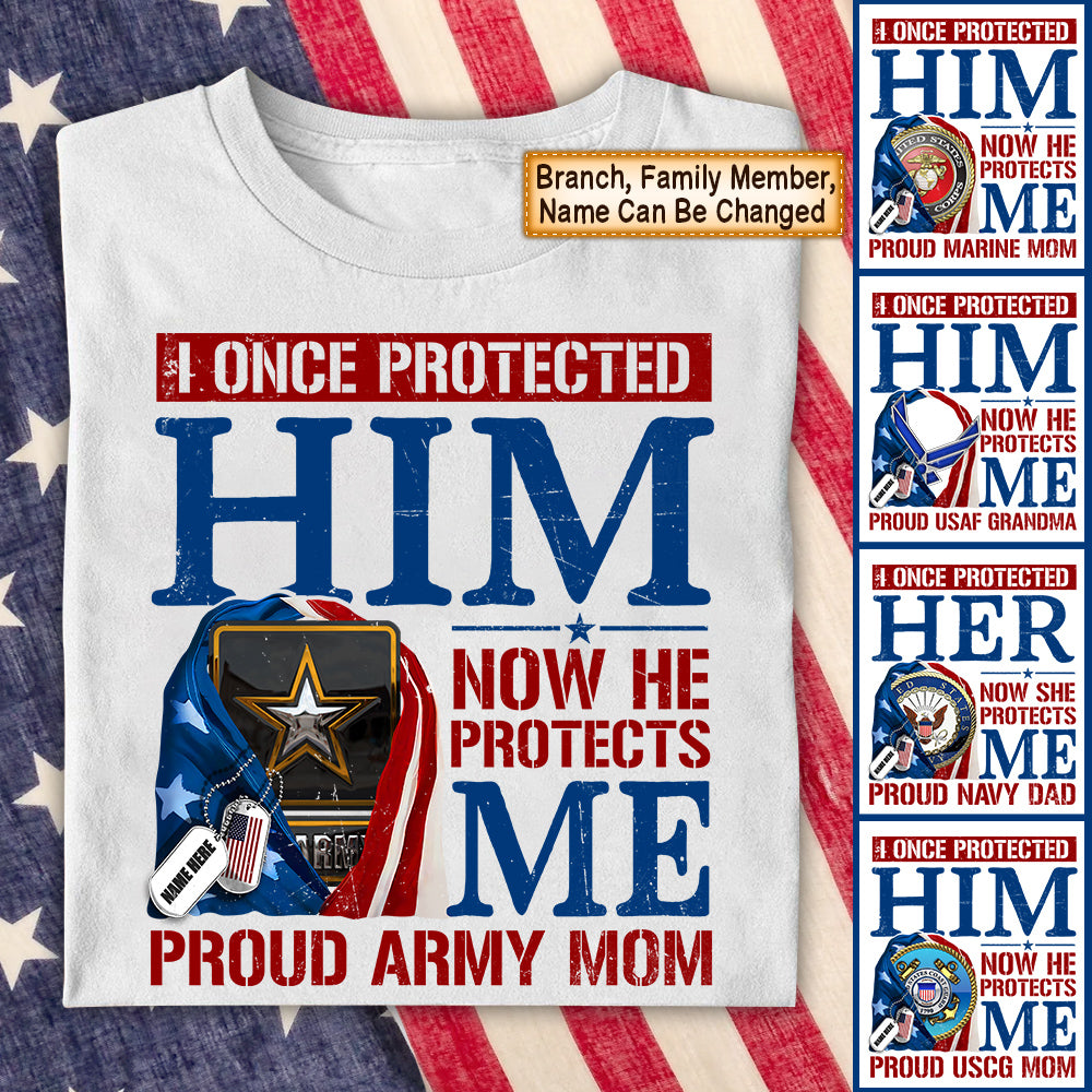 Personalized Shirt I Once Protected Him Now He Protects Me Proud Army Mom 4th July Shirt For Military Family Member Hk10 Trhn