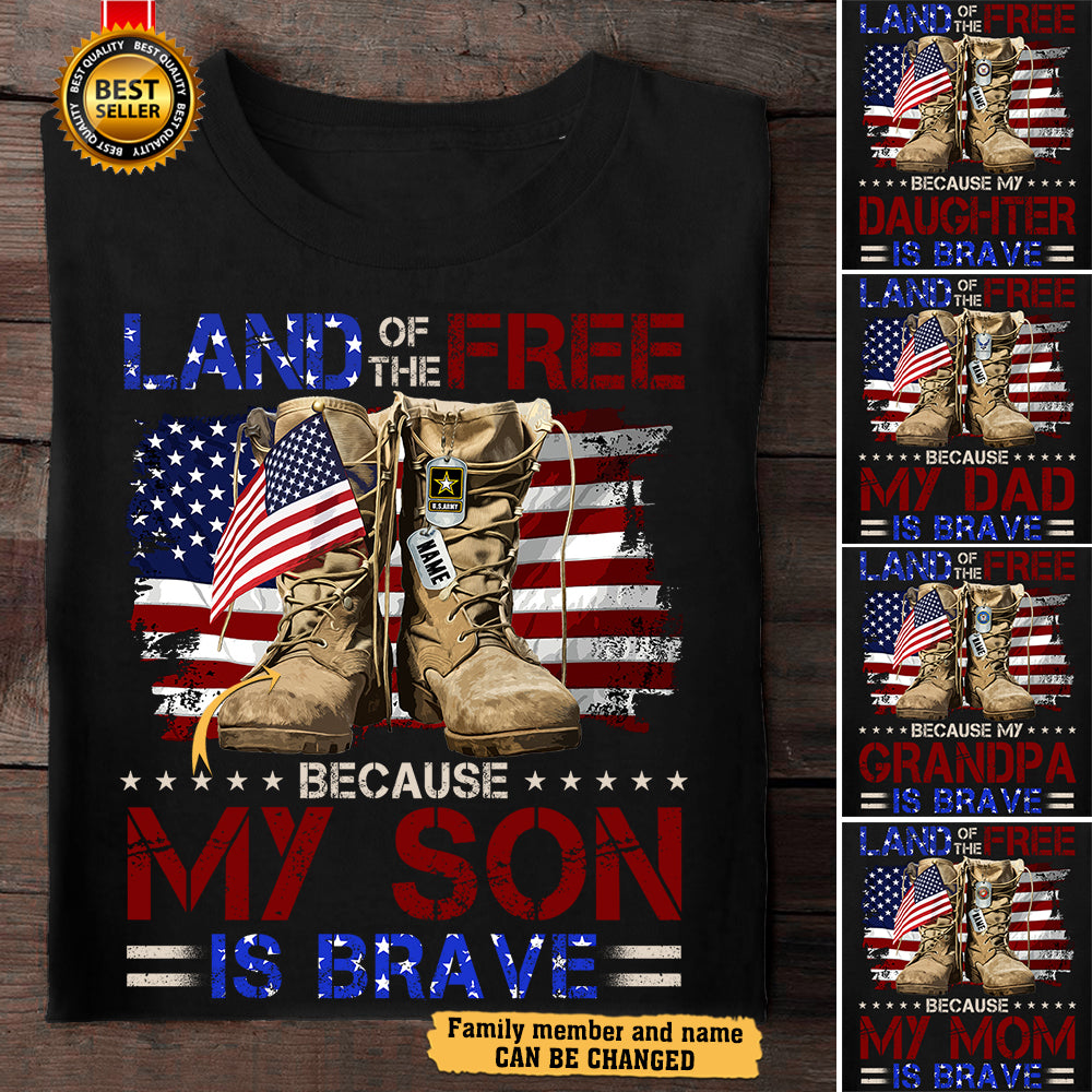 Land Of The Free Because My Son Is Brave Independence Day Shirt For Army Marine Air Force Coast Guard Military Mom Dad Wife Sister Family Member H2511