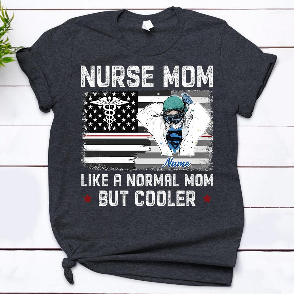 Nurse Mom Shirt -  Like A Normal Mom But Cooler - HUTS