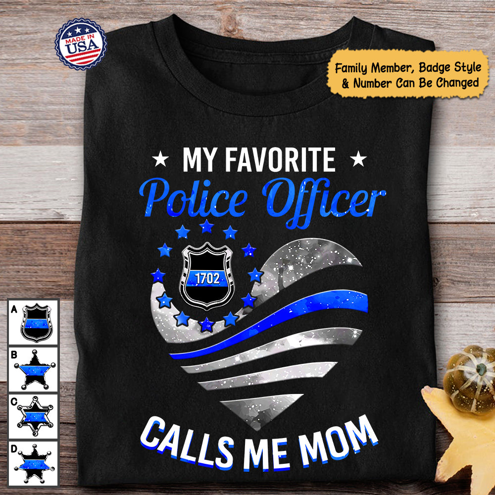 Personalized Family Member Badge Number My Favorite Police Officer Calls Me Mom For My Family Member Shirt HK10 Do99